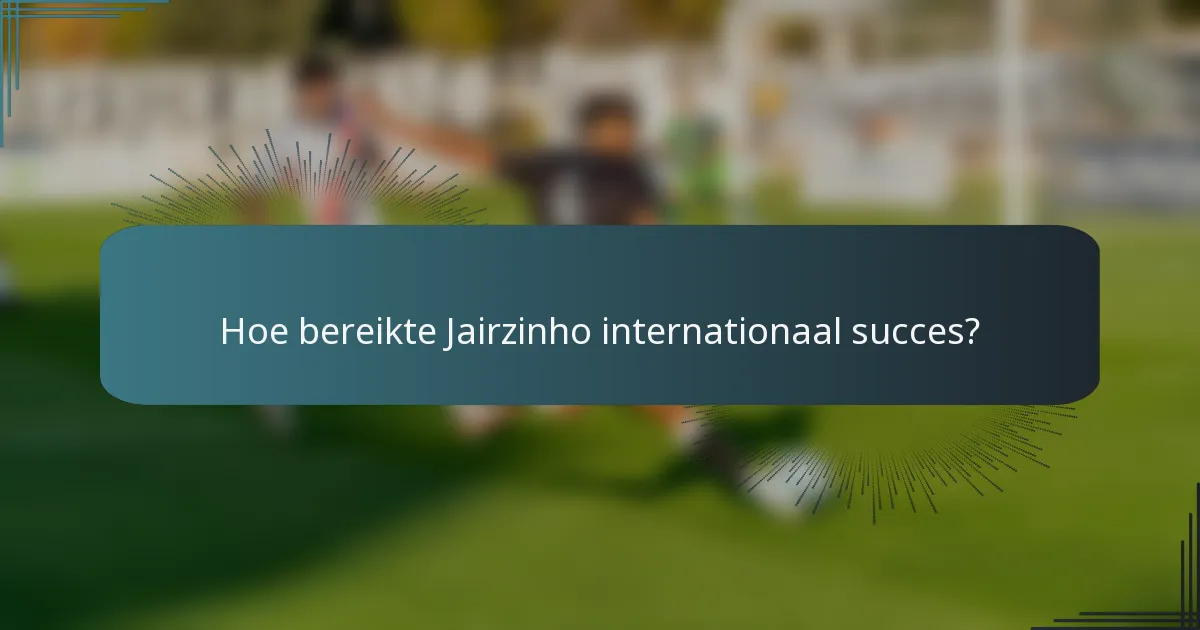 Hoe bereikte Jairzinho internationaal succes?