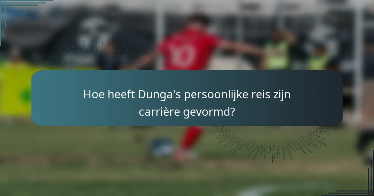Hoe heeft Dunga's persoonlijke reis zijn carrière gevormd?