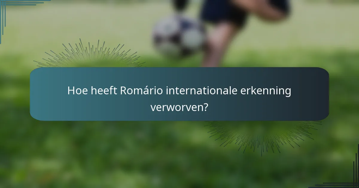 Hoe heeft Romário internationale erkenning verworven?