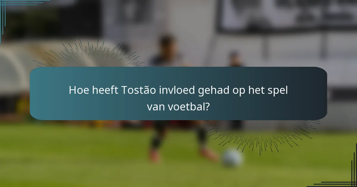 Hoe heeft Tostão invloed gehad op het spel van voetbal?