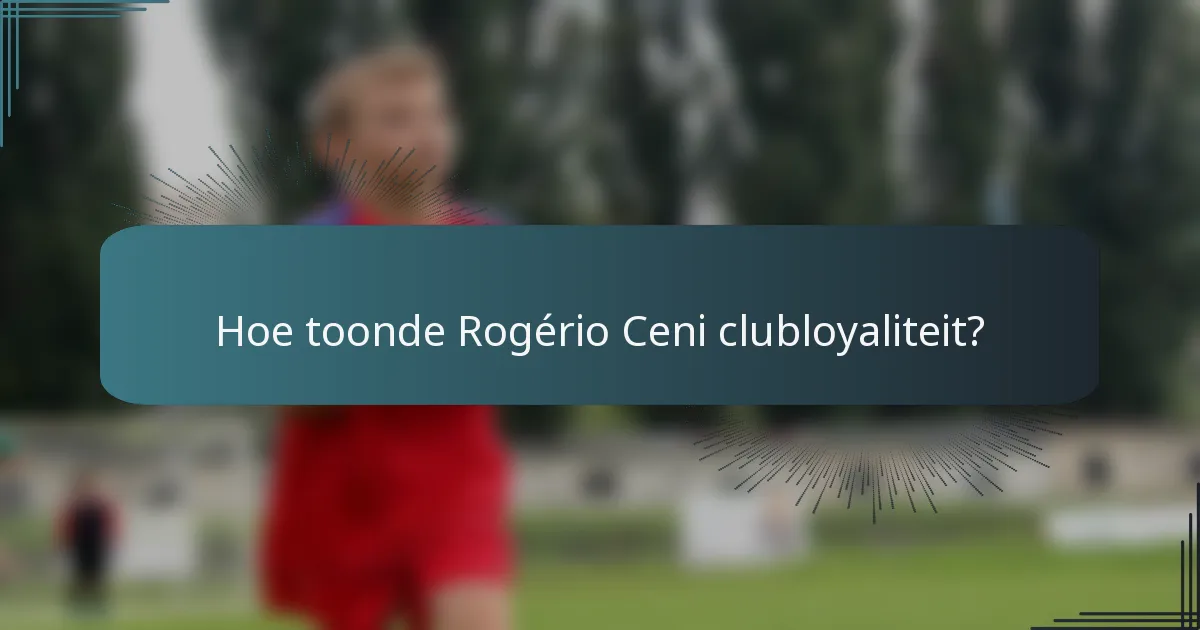 Hoe toonde Rogério Ceni clubloyaliteit?