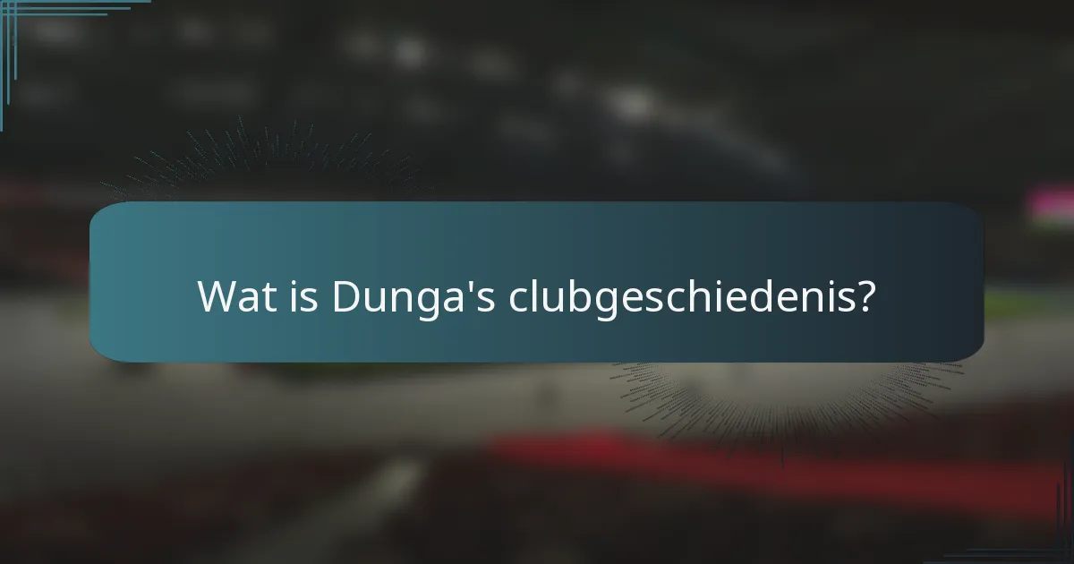 Wat is Dunga's clubgeschiedenis?