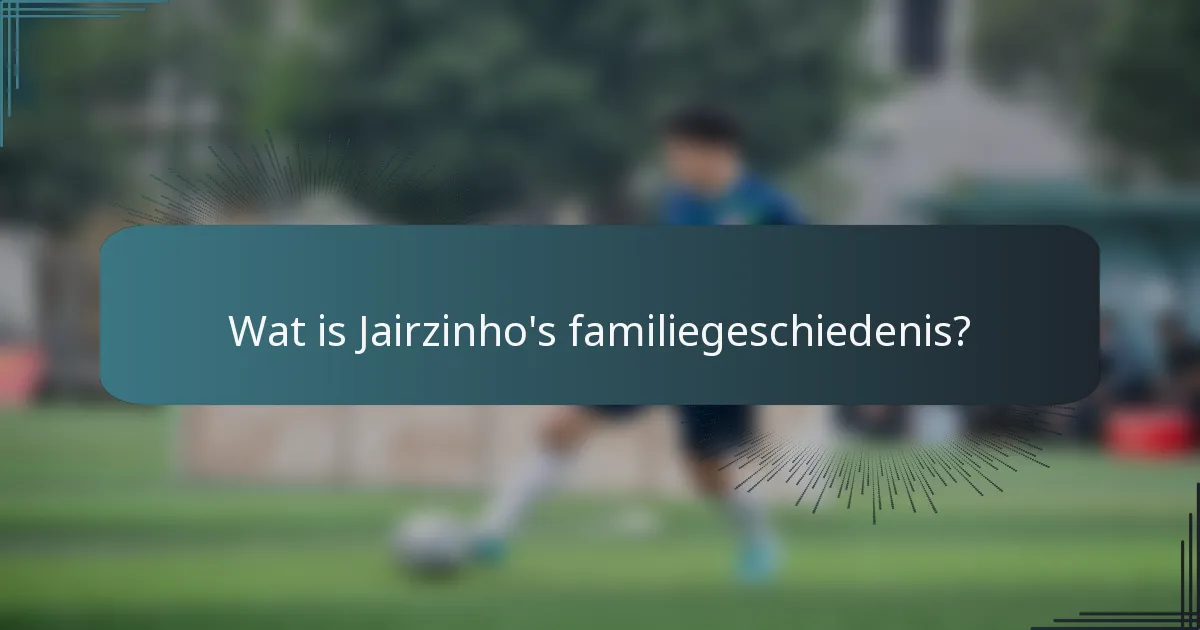 Wat is Jairzinho's familiegeschiedenis?