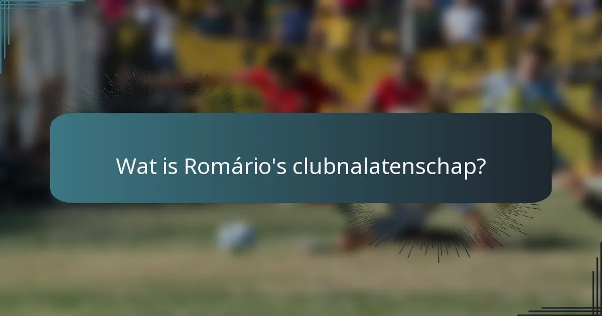 Wat is Romário's clubnalatenschap?