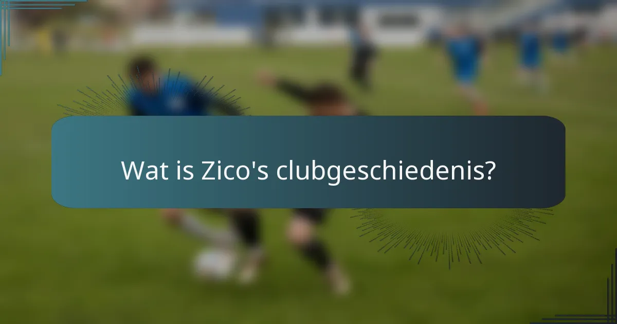 Wat is Zico's clubgeschiedenis?