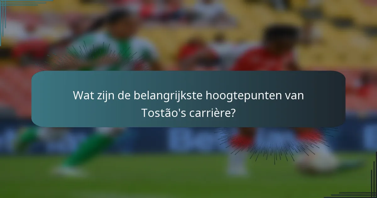 Wat zijn de belangrijkste hoogtepunten van Tostão's carrière?