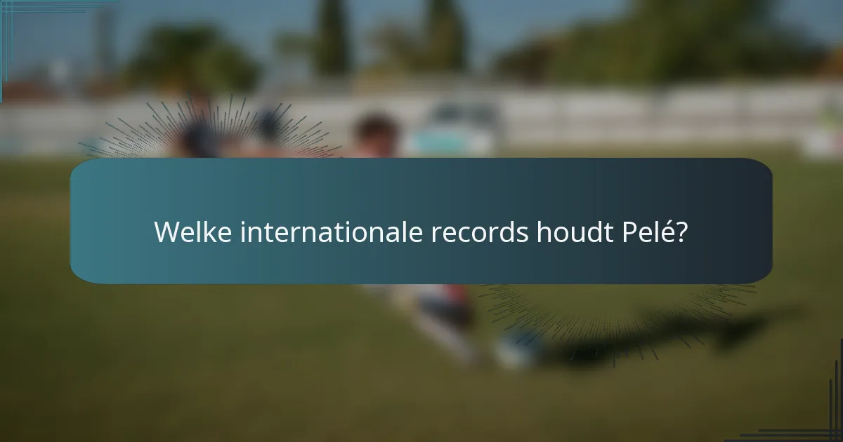 Welke internationale records houdt Pelé?