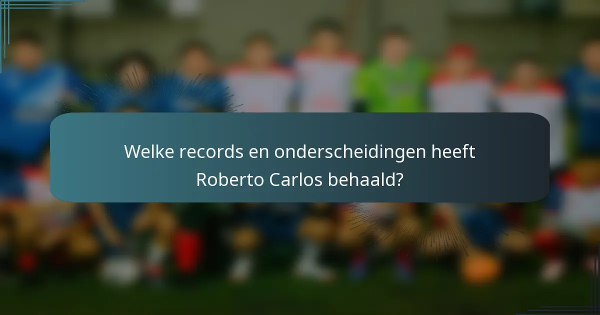 Welke records en onderscheidingen heeft Roberto Carlos behaald?
